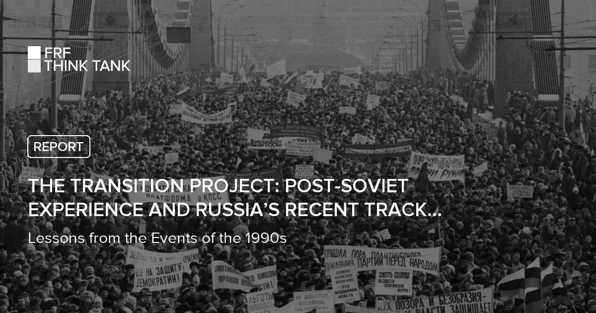The Transition Project: Post-Soviet Experience and Russia’s Recent ...