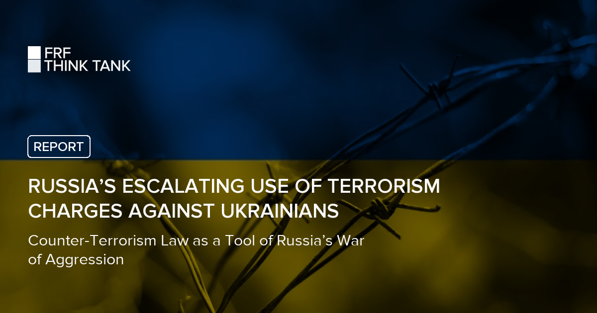 Russia’s Escalating Use of Terrorism Charges Against Ukrainians | Free ...